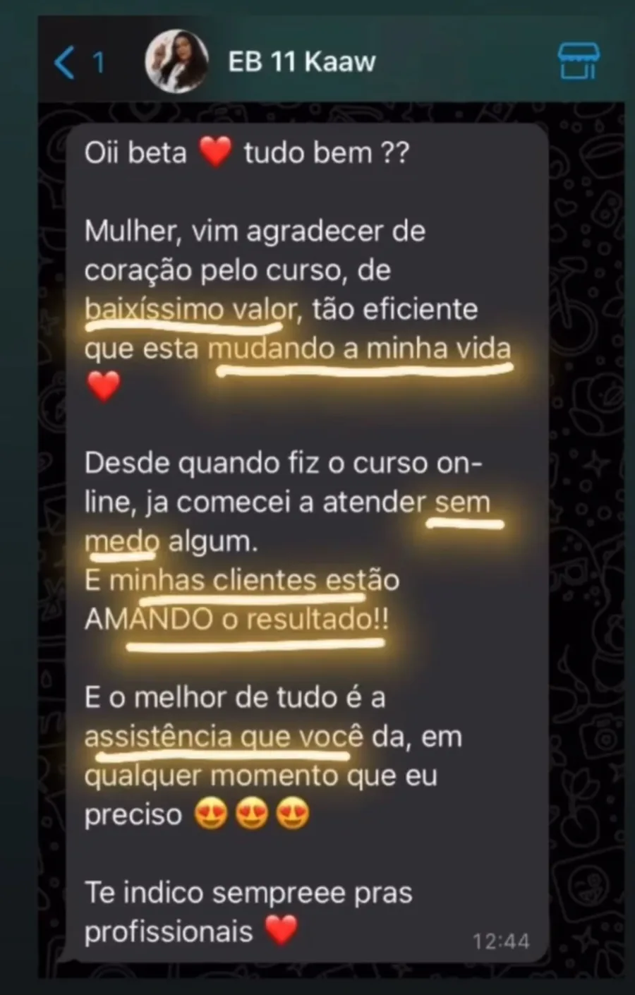 Aluna: o curso de baixissimo valor esta mudando a minha vida, ja comecei a atender sem medo